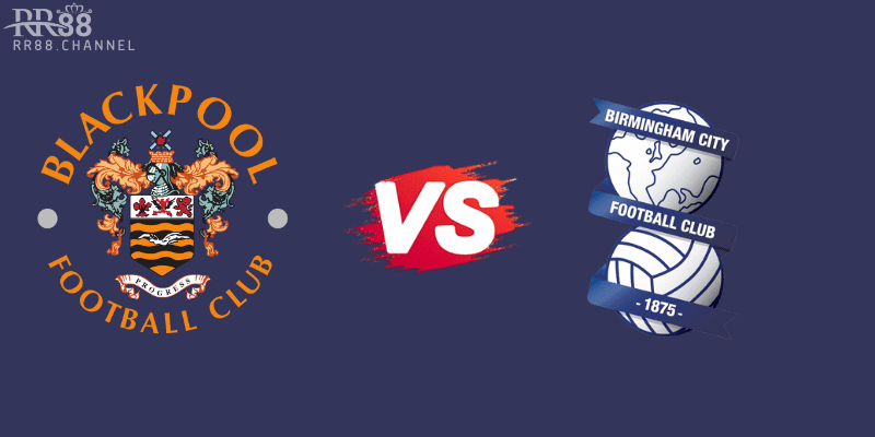 Nhận Định Bóng Đá Blackpool vs Birmingham 01h45 Ngày 1/5 (Hạng 3 Anh 2024/25)