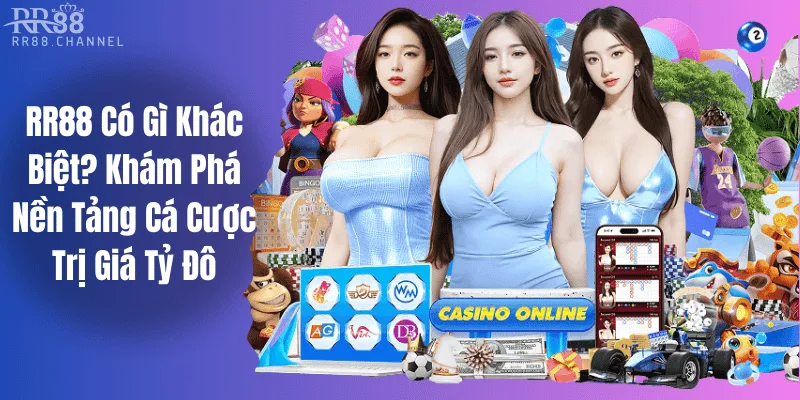 RR88 Có Gì Khác Biệt? Khám Phá Nền Tảng Cá Cược Trị Giá Tỷ Đô